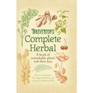 Breverton's Complete Herbal: A Book of Remarkable Plants and Their Uses, Hardcover - Terry Breverton imagine