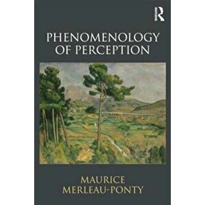 Phenomenology of Perception, Paperback - Maurice Merleau-Ponty imagine