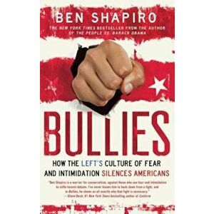 Bullies: How the Left's Culture of Fear and Intimidation Silences Americans, Paperback - Ben Shapiro imagine