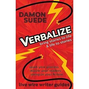 Verbalize: Bring Stories to Life & Life to Stories, Paperback - Damon Suede imagine