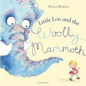 Little Lou and the Woolly Mammoth, Paperback - Paula Bowles imagine