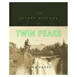 The Secret History of Twin Peaks, Hardcover - Mark Frost imagine