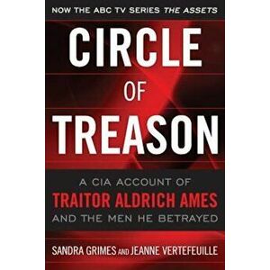 Circle of Treason: A CIA Account of Traitor Aldrich Ames and the Men He Betrayed, Paperback - Sandra Grimes imagine