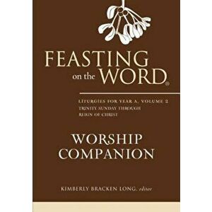 Feasting on the Word Worship Companion: Liturgies for Year A, Volume 2, Hardcover - Kimberly Bracken Long imagine