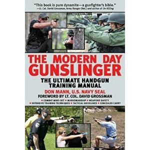 The Modern Day Gunslinger: The Ultimate Handgun Training Manual, Paperback - Don Mann imagine