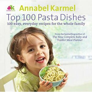 Top 100 Pasta Dishes, Hardcover - Annabel Karmel imagine