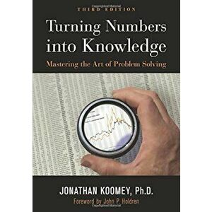 Turning Numbers Into Knowledge: Mastering the Art of Problem Solving, Paperback - Jonathan Garo Koomey imagine