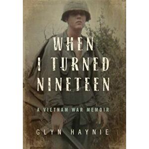 When I Turned Nineteen: A Vietnam War Memoir, Hardcover - Glyn Haynie imagine