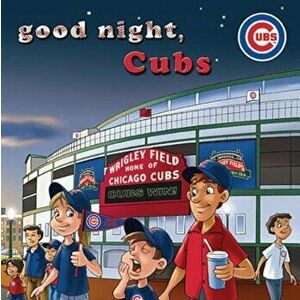 Good Night, Cubs, Hardcover - Brad M. Epstein imagine