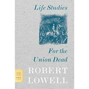 Life Studies and for the Union Dead, Paperback - Robert Lowell imagine