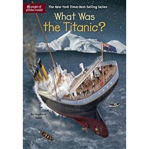 What Was the Titanic', Paperback - Stephanie Sabol imagine