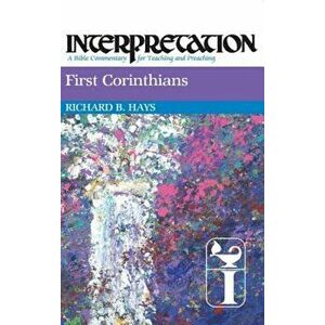 First Corinthians: Interpretation: A Bible Commentary for Teaching and Preaching, Hardcover - Richard Hays imagine