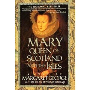 Mary Queen of Scotland and the Isles, Paperback - Margaret George imagine