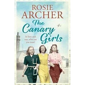 Canary Girls, Paperback - Rosie Archer imagine