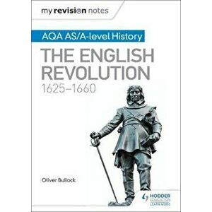 My Revision Notes: AQA AS/A-level History: The English Revol, Paperback - Oliver Bullock imagine