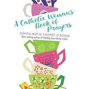 A Catholic Woman's Book of Prayers, Paperback - Donna-Marie Cooper O'Boyle imagine