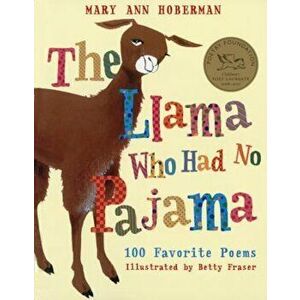 The Llama Who Had No Pajama: 100 Favorite Poems, Paperback - Mary Ann Hoberman imagine