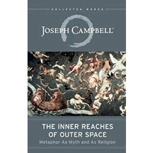 The Inner Reaches of Outer Space: Metaphor as Myth and as Religion, Paperback - Joseph Campbell imagine