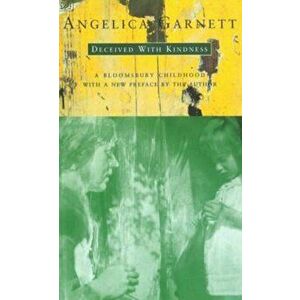 Deceived With Kindness, Paperback - Angelica Garnett imagine