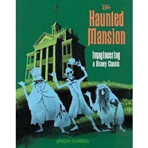 The Haunted Mansion: Imagineering a Disney Classic, Paperback - Jason Surrell imagine
