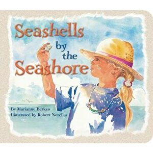 Seashells by the Seashore, Hardcover - Marianne Berkes imagine