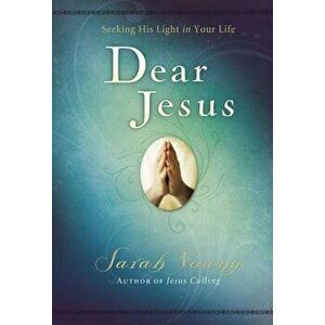 Dear Jesus: Seeking His Light in Your Life, Hardcover - Sarah Young imagine