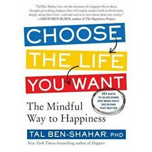 Choose the Life You Want: The Mindful Way to Happiness, Paperback - Tal Ben-Shahar imagine