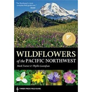 Wildflowers of the Pacific Northwest, Paperback - Phyllis Gustafson imagine