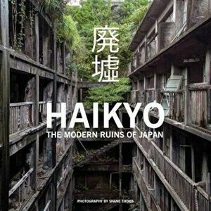 Haikyo: The Modern Ruins of Japan, Hardcover - Shane Thoms imagine