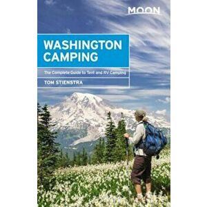 Moon Washington Camping: The Complete Guide to Tent and RV Camping, Paperback - Tom Stienstra imagine