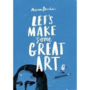 Let's Make Some Great Art, Paperback - Marion Deuchars imagine