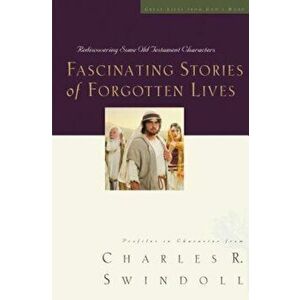 Fascinating Stories of Forgotten Lives, Paperback - Charles R. Swindoll imagine