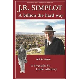J. R. Simplot: A Billion the Hard Way, Hardcover - Louie Attebery imagine