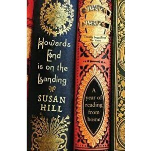 Howards End Is on the Landing: A Year of Reading from Home, Paperback - Susan Hill imagine