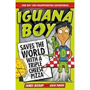Iguana Boy Saves the World With a Triple Cheese Pizza, Paperback - James Bishop imagine