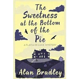 Sweetness at the Bottom of the Pie, Paperback - Alan Bradley imagine