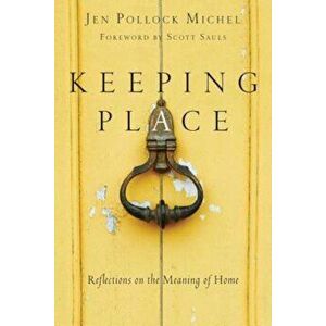 Keeping Place: Reflections on the Meaning of Home, Paperback - Jen Pollock Michel imagine