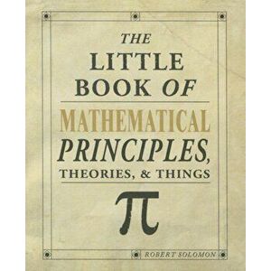 The Little Book of Mathematical Principles, Theories & Things, Paperback - Robert Solomon imagine