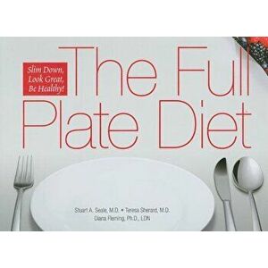 The Full Plate Diet: Slim Down, Look Great, Be Healthy!, Hardcover - Stuart A. Seale imagine