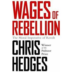 Wages of Rebellion, Paperback - Chris Hedges imagine