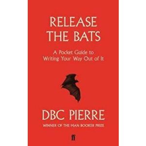 Release the Bats, Paperback - DBC Pierre imagine