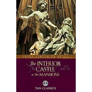 The Interior Castle: Or the Mansions, Paperback - St Teresa of Avila imagine