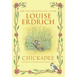 Chickadee, Hardcover - Louise Erdrich imagine