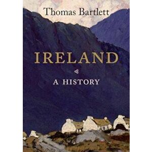 Ireland: A History, Paperback - Thomas Bartlett imagine