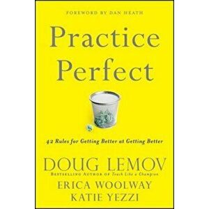 Practice Perfect: 42 Rules for Getting Better at Getting Better, Hardcover - Doug Lemov imagine