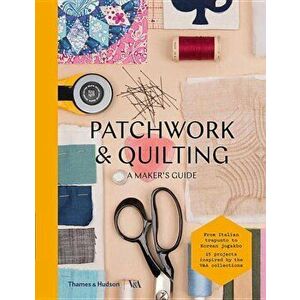 Patchwork & Quilting: A Maker's Guide, Paperback - Victoria and Albert Museum imagine