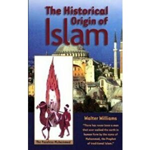 The Historical Origin of Islam, Paperback - Walter Williams imagine