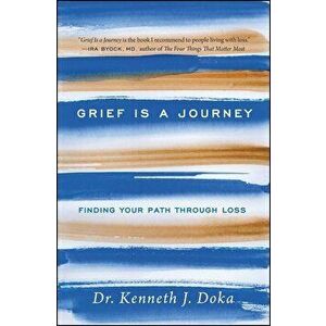 Grief Is a Journey: Finding Your Path Through Loss, Paperback - Kenneth J. Doka imagine