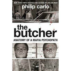 The Butcher: Anatomy of a Mafia Psychopath, Paperback - Philip Carlo imagine
