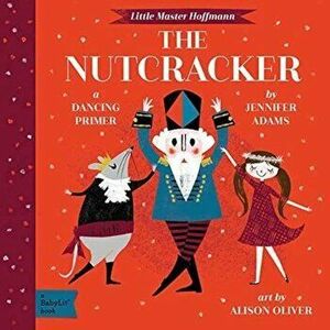 The Nutcracker: A Babylit(r) Dancing Primer, Hardcover - Jennifer Adams imagine